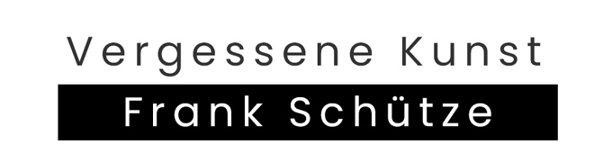 Vergessene Kunst // Frank Schütze